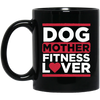 Dog Mother Fitness Lover, Fitness Mom, Love Dog, Mother Lover Gift Black Mug