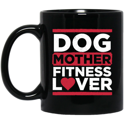 Dog Mother Fitness Lover, Fitness Mom, Love Dog, Mother Lover Gift Black Mug