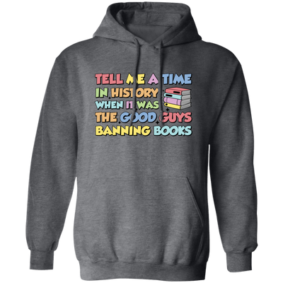 Tell Me A Time In History When It Was The Good Guys Banning Books Pullover Hoodie