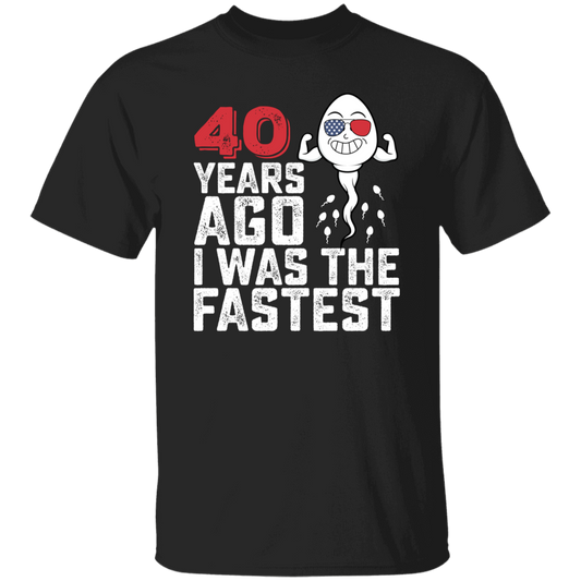 Funny Me I Was The Fastest, Funny 40 Years Old Unisex T-Shirt