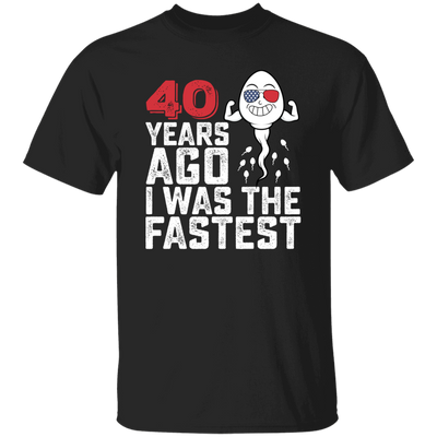 Funny Me I Was The Fastest, Funny 40 Years Old Unisex T-Shirt