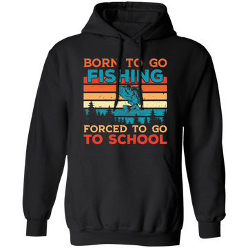 Born To Go Fishing, Force To Go To School, Retro Fishing Pullover Hoodie