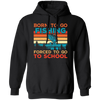 Born To Go Fishing, Force To Go To School, Retro Fishing Pullover Hoodie