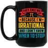 They Call Me Pi, Because I'm Irrational And I Don't Know When To Stop Black Mug