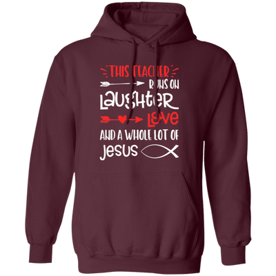 Christian Teacher, Runs On Laughter Love And A Whole Lot Of Jesus Pullover Hoodie