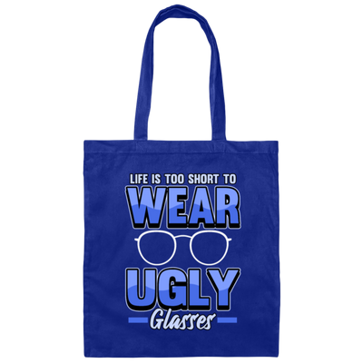 Life Is Too Short To Wear Ugly Glasses Gift Canvas Tote Bag