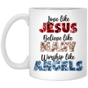 Love Like Jesus, Believe Like Mary, Worship Like Angels White Mug