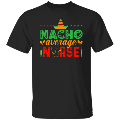 Nacho Average Nurse, Cinco de Mayo, Mexican Party Unisex T-Shirt