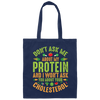 Don't Ask Me About My Protein, I Won't Ask You About Your Cholesterol Canvas Tote Bag