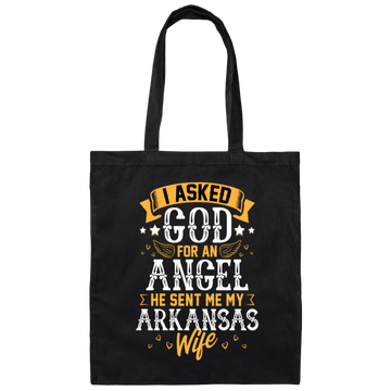 I Asked God For Angel, He Sent Me My Arkansas Wife, My Best Wife, Lover Gift Canvas Tote Bag