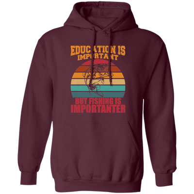 Education Is Important, But Fishing Is Importanter Pullover Hoodie