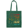 A Bear Kills You Exclusive Apparels Go Outside Worst Case Scenario Canvas Tote Bag