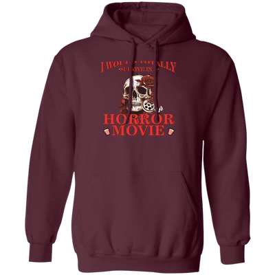 Horror Movie, I Would Totally Survive In A Horror Movie Pullover Hoodie