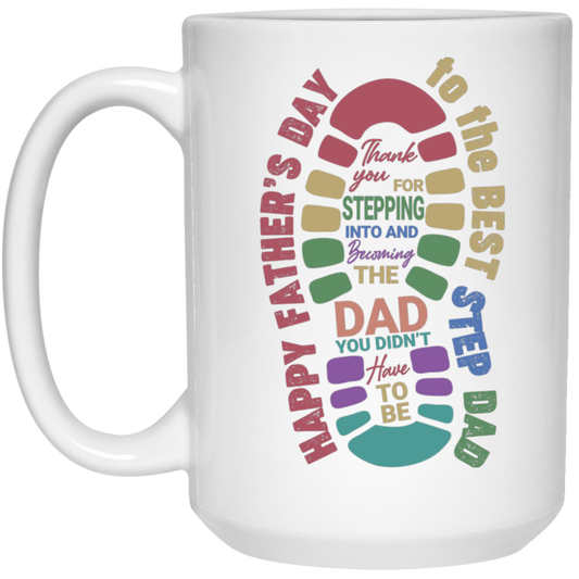 Thank you For Stepping Into And Becoming The Dad, You Didn't Here To Be, Father's Day Gift White Mug