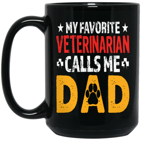 My Favorite Veterinarian, Calls Me Dad, Love My Pet, Best Veterinarian Black Mug