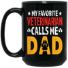 My Favorite Veterinarian, Calls Me Dad, Love My Pet, Best Veterinarian Black Mug