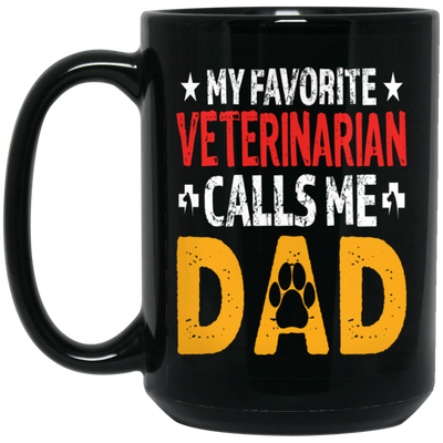 My Favorite Veterinarian, Calls Me Dad, Love My Pet, Best Veterinarian Black Mug