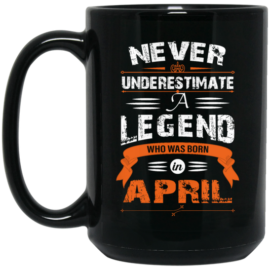 Never Underestimate A Legend, Who Was Born In April, Retro Legendary Black Mug