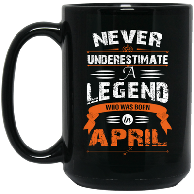 Never Underestimate A Legend, Who Was Born In April, Retro Legendary Black Mug