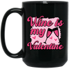 Wine Is My Valentine, Love Wine, Wine Lover, Best Wine, Valentine's Day, Trendy Valentine Black Mug