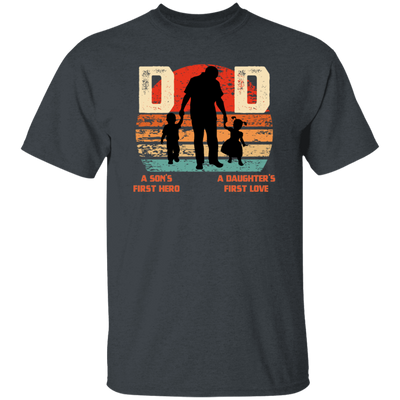 Daddy Gift, Dad Is A Son's First Hero, A Daughter's First Love, Best Dad Unisex T-Shirt