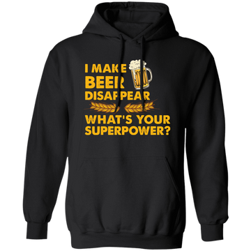I Make Beer Disappear, What's Your Superpower, Love Beer Pullover Hoodie