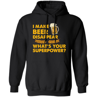 I Make Beer Disappear, What's Your Superpower, Love Beer Pullover Hoodie