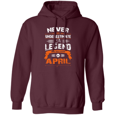 Never Underestimate A Legend, Who Was Born In April, Retro Legendary Pullover Hoodie