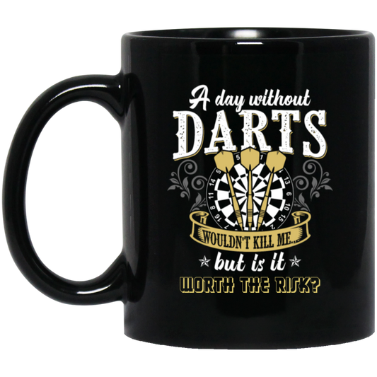 Darts Would Not Kill Me, But Is It Worth The Risk, A Day Without Darts Black Mug