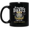 Darts Would Not Kill Me, But Is It Worth The Risk, A Day Without Darts Black Mug