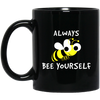 Be Yourself, Be Honest, Always Be Yourself, Bee Yourself, Love Yours Black Mug