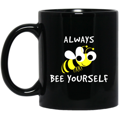 Be Yourself, Be Honest, Always Be Yourself, Bee Yourself, Love Yours Black Mug