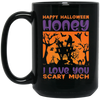 Happy Halloween, Honey I Love You, Scary Much Black Mug