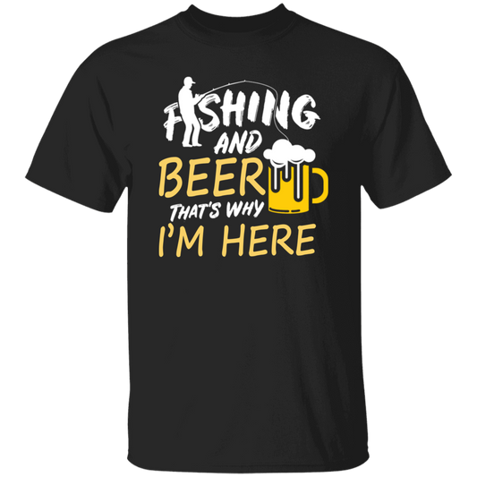 Fishing And Beer, That's Why I'm Here, I Love Fishing, Love Beer, Cheer Unisex T-Shirt