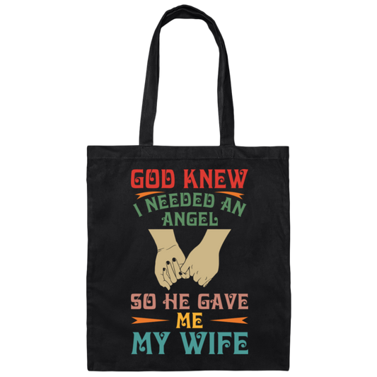 God Knew I Needed An Angel, So He Gave Me My Wife Canvas Tote Bag