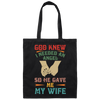 God Knew I Needed An Angel, So He Gave Me My Wife Canvas Tote Bag