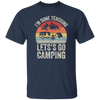 Let's Go Camping, Teacher Vintage, Retro I Am Done Teaching Students Unisex T-Shirt