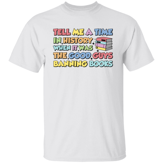 Tell Me A Time In History When It Was The Good Guys Banning Books Unisex T-Shirt