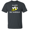 Be Yourself, Be Honest, Always Be Yourself, Bee Yourself, Love Yours Unisex T-Shirt