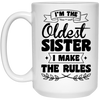 I'm The Oldest Sister, I Make The Rules, Sister Gift White Mug