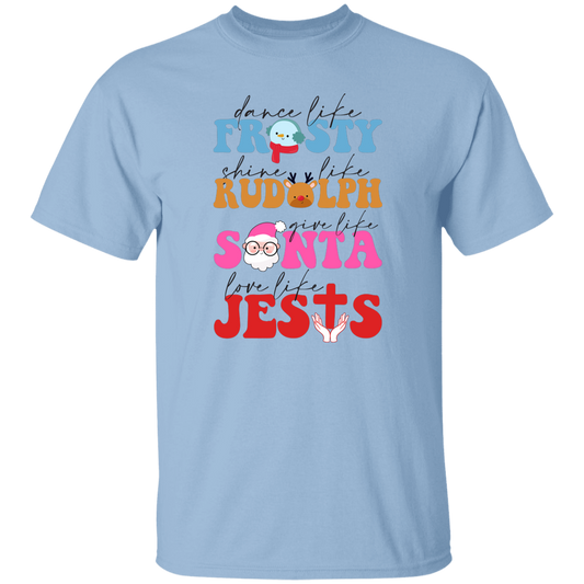 Dance Like Frosty, Shine Like Rudolph, Give Like Santa, Love Like Jesus, Merry Christmas, Trendy Chrismas Unisex T-Shirt