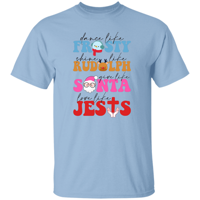 Dance Like Frosty, Shine Like Rudolph, Give Like Santa, Love Like Jesus, Merry Christmas, Trendy Chrismas Unisex T-Shirt