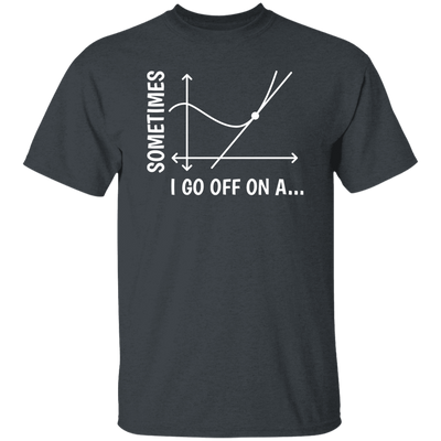 Sometimes I Go Off On A Tangent, Talking Or Thinking About A Completely New Subject Unisex T-Shirt