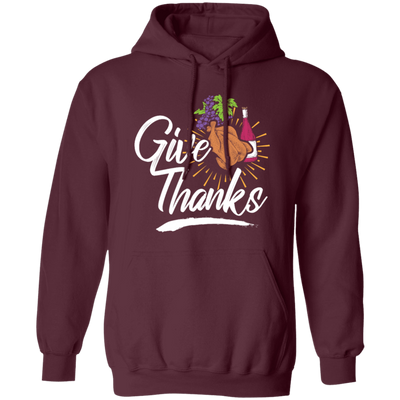 Give Thanks, Thanksgiving Gift, Turkey And Wine, Love My Thanksgiving Pullover Hoodie