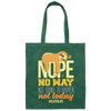 No Way Not Going To Happen Sloth Nope Not Today Gift Sloth Lover Canvas Tote Bag