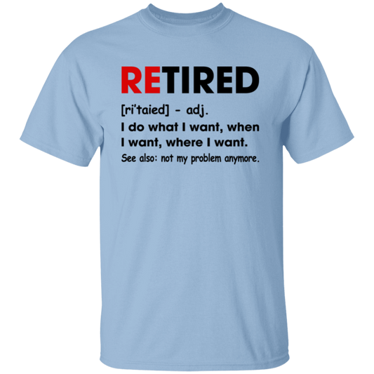 Retired Defination, I Do What I Want, When I Want, Where I Want Unisex T-Shirt