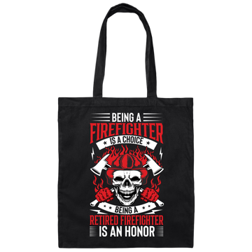 Being A Firefighter Is A Choice, Being A Retired Firefighter Is An Honor Canvas Tote Bag