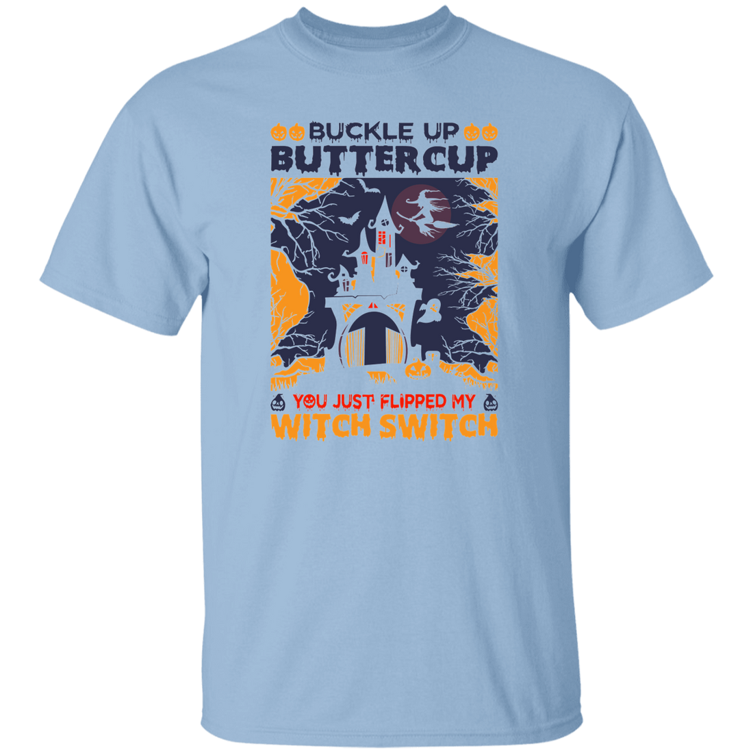 Buckle Up Buttercup, You Just Flipped My Witch Switch Unisex T-Shirt