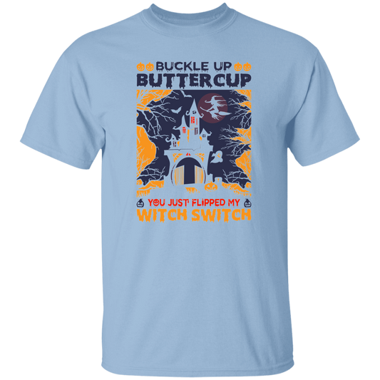 Buckle Up Buttercup, You Just Flipped My Witch Switch Unisex T-Shirt