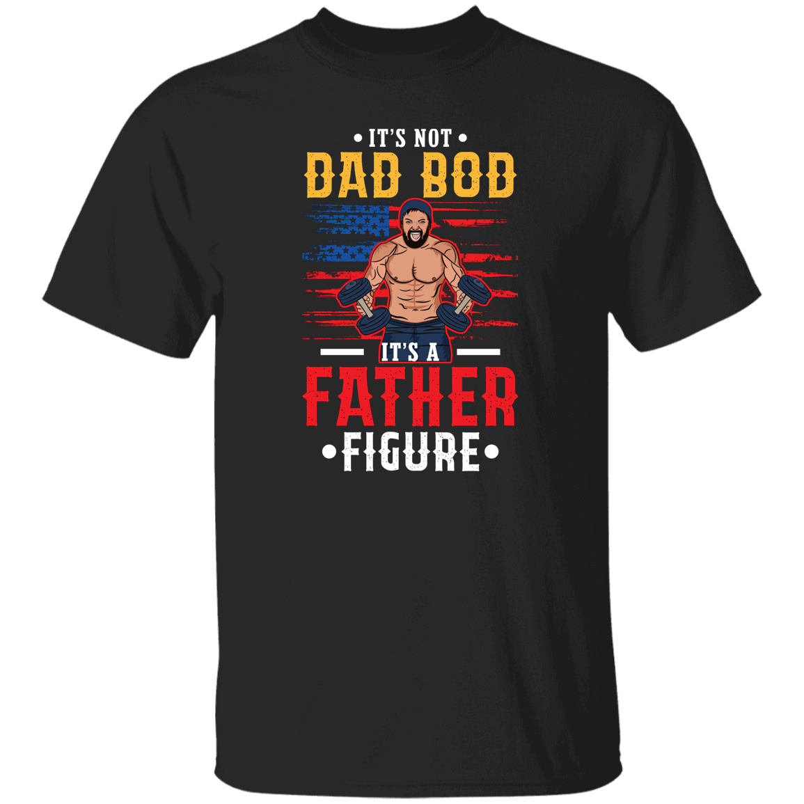 It's Not Dad Bod, It's A Father Figure, Father's Day Unisex T-Shirt